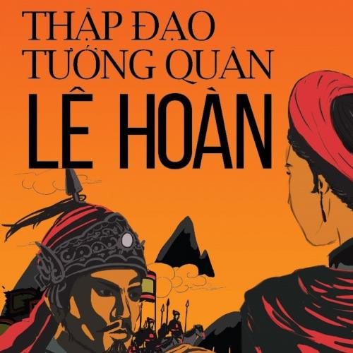 (Khám phá lịch sử) Thập đạo tướng quân Lê Hoàn trước khi lên ngôi